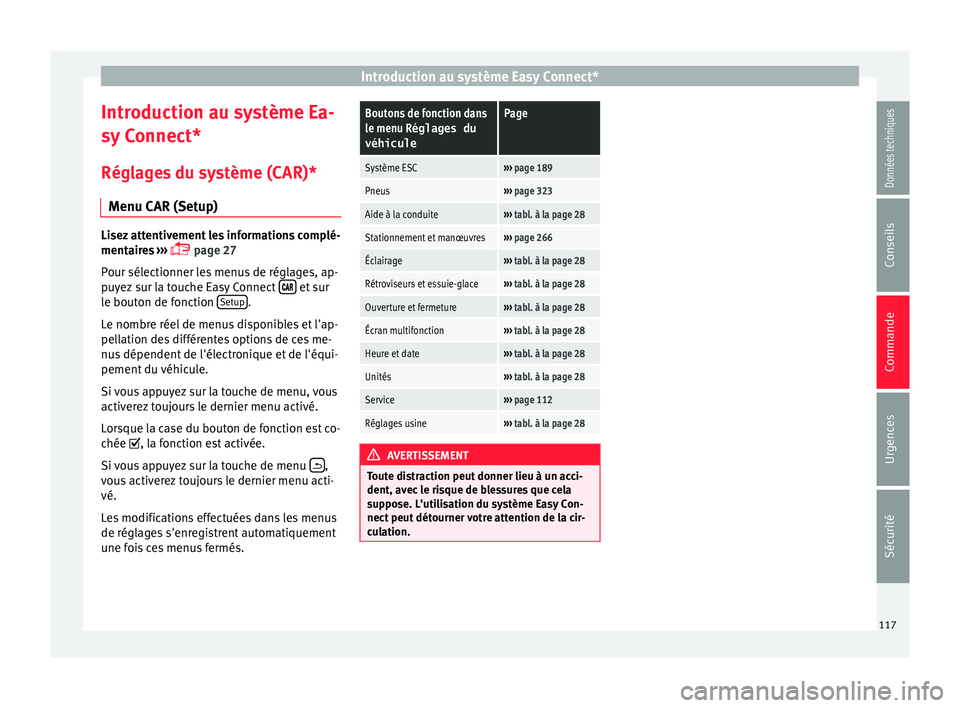 Seat Ateca 2016 Manuel du propriétaire (in French) Introduction au système Easy Connect*
Introduction au système Ea-
sy C
onnect*
Réglages du système (CAR)* Menu CAR (Setup) Lisez attentivement les informations complé-
ment
air
es ›››
Seat Ateca 2016 Manuel du propriétaire (in French) Introduction au système Easy Connect*
Introduction au système Ea-
sy C
onnect*
Réglages du système (CAR)* Menu CAR (Setup) Lisez attentivement les informations complé-
ment
air
es ›››