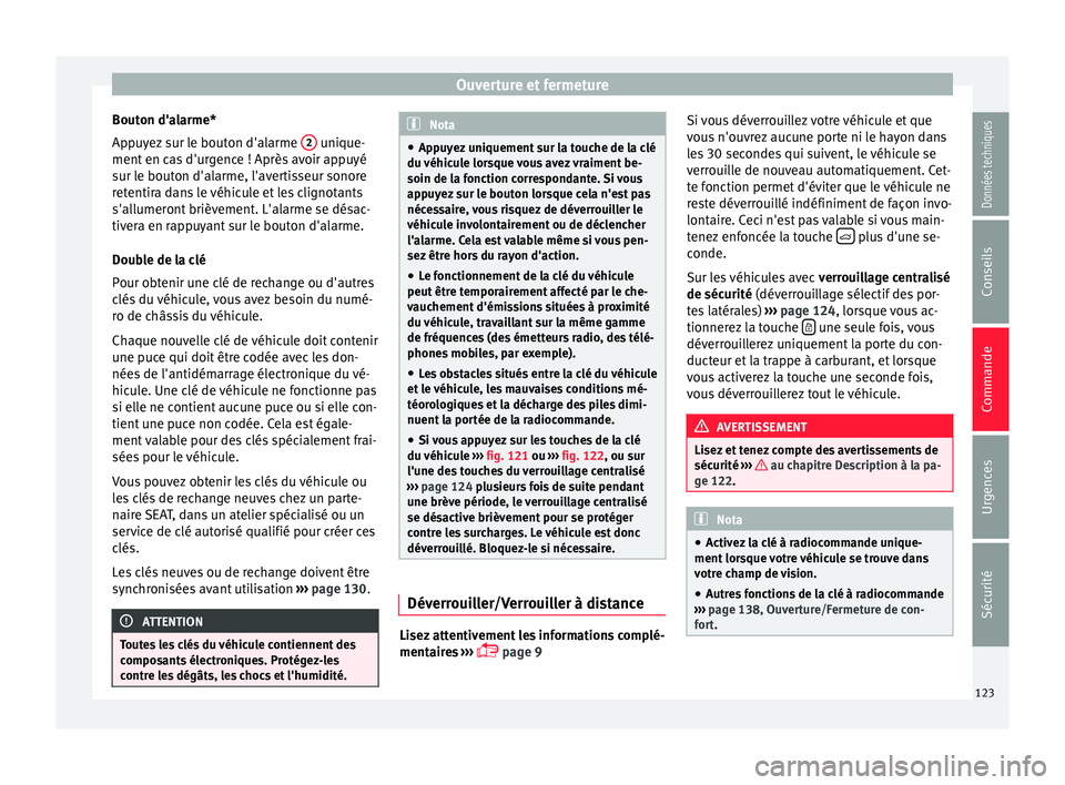 Seat Ateca 2016 Manuel du propriétaire (in French) Ouverture et fermeture
Bouton d'alarme*
Ap p
uyez sur le bouton d'alarme 2 unique-
ment en c
as d'urgence ! Après avoir appuyé
sur le bouton d'alarme, l'avertisseur sonore
re Seat Ateca 2016 Manuel du propriétaire (in French) Ouverture et fermeture
Bouton d'alarme*
Ap p
uyez sur le bouton d'alarme 2 unique-
ment en c
as d'urgence ! Après avoir appuyé
sur le bouton d'alarme, l'avertisseur sonore
re