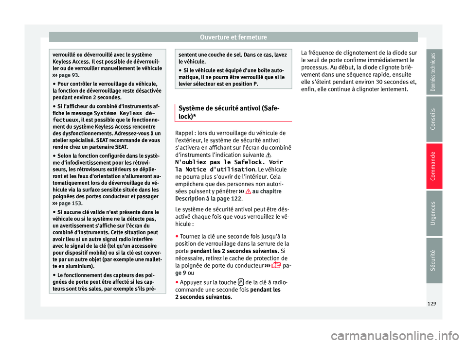 Seat Ateca 2016 Manuel du propriétaire (in French) Ouverture et fermeture
verrouillé ou déverrouillé avec le système
K
eyl
ess Access. Il est possible de déverrouil-
ler ou de verrouiller manuellement le véhicule
››› page 93.
● Pour con Seat Ateca 2016 Manuel du propriétaire (in French) Ouverture et fermeture
verrouillé ou déverrouillé avec le système
K
eyl
ess Access. Il est possible de déverrouil-
ler ou de verrouiller manuellement le véhicule
››› page 93.
● Pour con