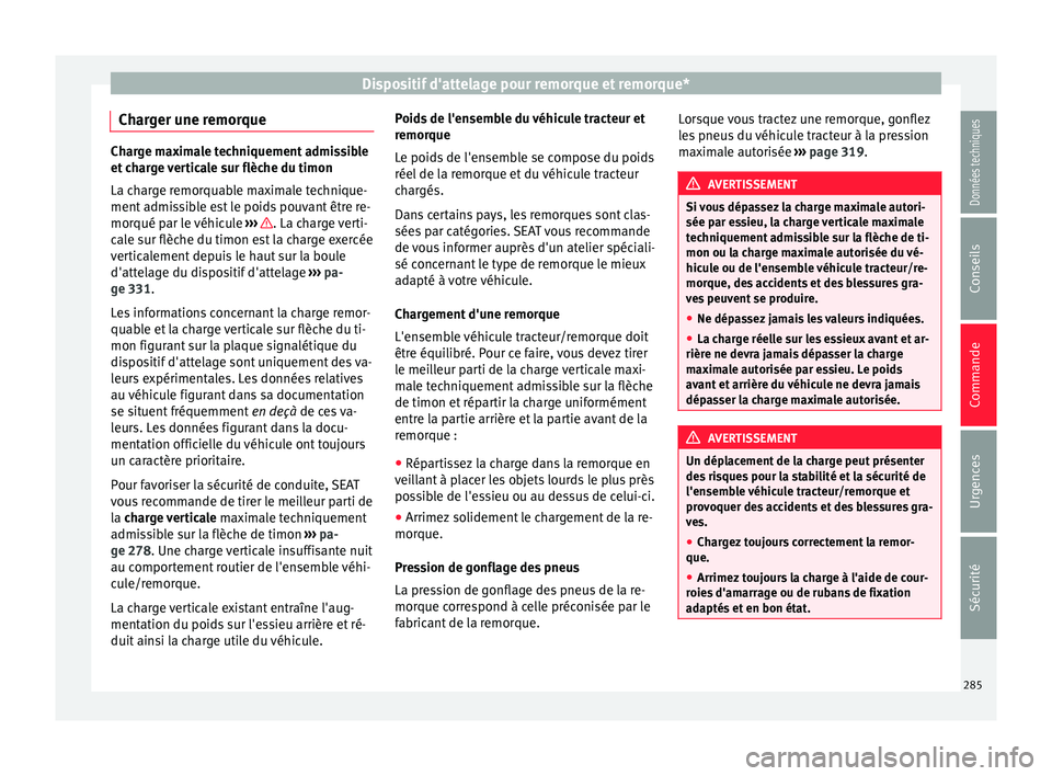 Seat Ateca 2016 Manuel du propriétaire (in French) Dispositif d'attelage pour remorque et remorque*
Charger une remorque Charge maximale techniquement admissible
et
c
harge verticale sur flèche du timon
La charge remorquable maximale technique-
Seat Ateca 2016 Manuel du propriétaire (in French) Dispositif d'attelage pour remorque et remorque*
Charger une remorque Charge maximale techniquement admissible
et
c
harge verticale sur flèche du timon
La charge remorquable maximale technique-
