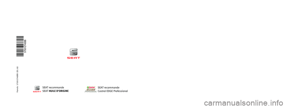 Seat Ateca 2016  Manuel du propriétaire (in French)  MANUEL
D’INSTRUCTIONS
Ateca
575012740BB
Francés  
575012740BB  (05.16)   
Ateca
    Francés  (05.16)SEAT recommande
SEAT HUILE D’ORIGINE
SEAT recommande
Castrol EDGE Professional  