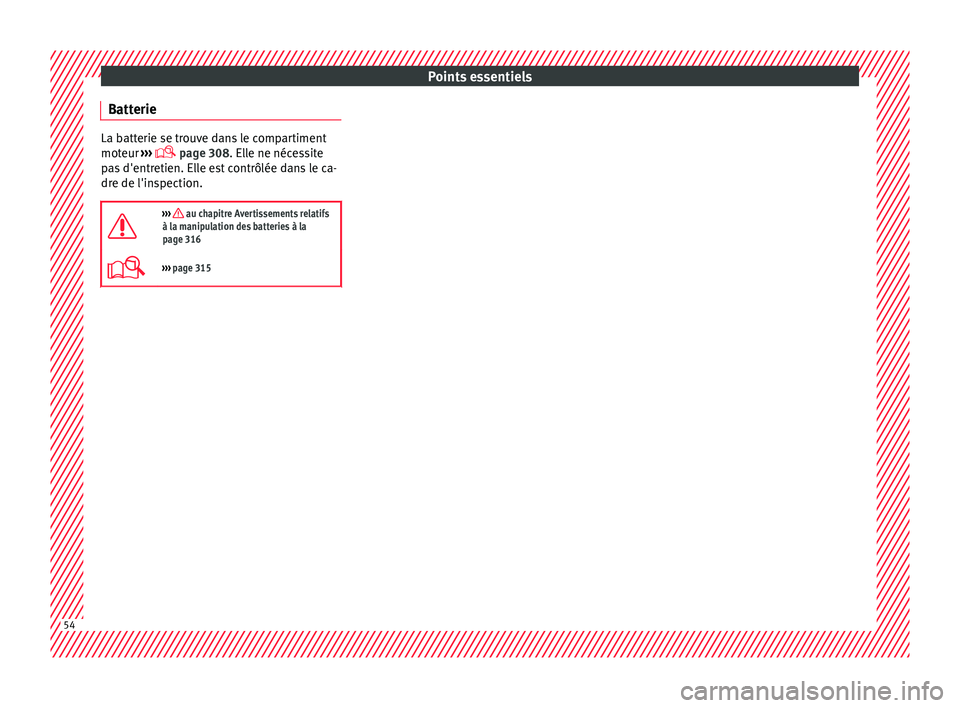 Seat Ateca 2016 Manuel du propriétaire (in French) Points essentiels
Batterie La batterie se trouve dans le compartiment
mot
eur ›
›› page 308. Elle ne nécessite
pas d'entretien. Elle est contrôlée dans le ca-
dre de l'inspection. Seat Ateca 2016 Manuel du propriétaire (in French) Points essentiels
Batterie La batterie se trouve dans le compartiment
mot
eur ›
›› page 308. Elle ne nécessite
pas d'entretien. Elle est contrôlée dans le ca-
dre de l'inspection.