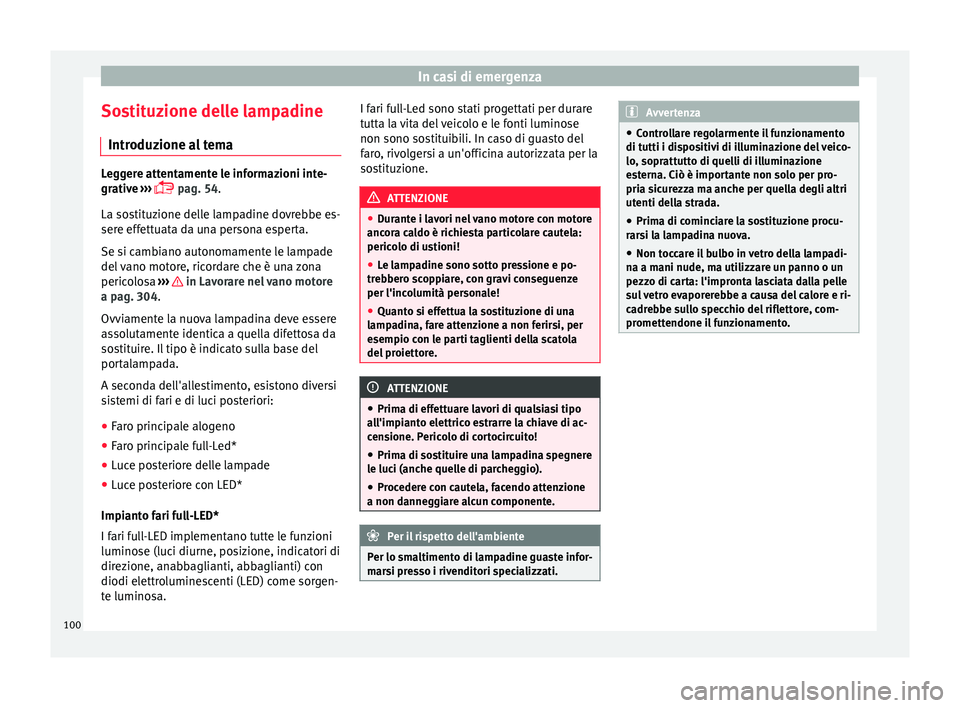 Seat Ateca 2016 Manuale del proprietario (in Italian) In casi di emergenza
Sostituzione delle lampadine Intr oduz
ione al temaLeggere attentamente le informazioni inte-
gr
ativ
e ›››
pag. 54.
La sostituzione delle lampadine dovrebbe es-
sere Seat Ateca 2016 Manuale del proprietario (in Italian) In casi di emergenza
Sostituzione delle lampadine Intr oduz
ione al temaLeggere attentamente le informazioni inte-
gr
ativ
e ›››
pag. 54.
La sostituzione delle lampadine dovrebbe es-
sere