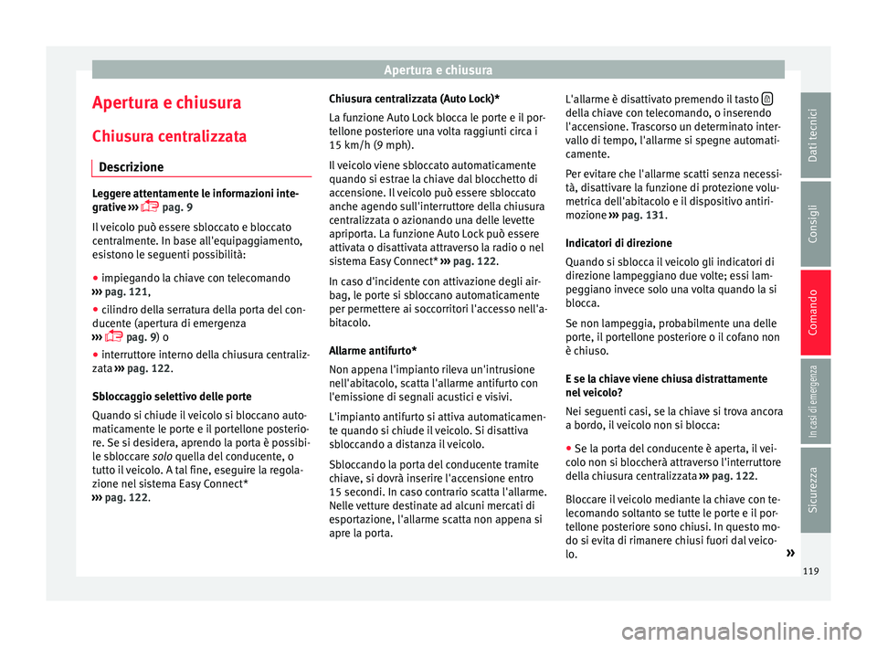 Seat Ateca 2016 Manuale del proprietario (in Italian) Apertura e chiusura
Apertura e chiusura
Chiu s
ura centralizzata
Descrizione Leggere attentamente le informazioni inte-
gr
ativ
e ›››
pag. 9
Il veicolo può essere sbloccato e bloccato
cen Seat Ateca 2016 Manuale del proprietario (in Italian) Apertura e chiusura
Apertura e chiusura
Chiu s
ura centralizzata
Descrizione Leggere attentamente le informazioni inte-
gr
ativ
e ›››
pag. 9
Il veicolo può essere sbloccato e bloccato
cen