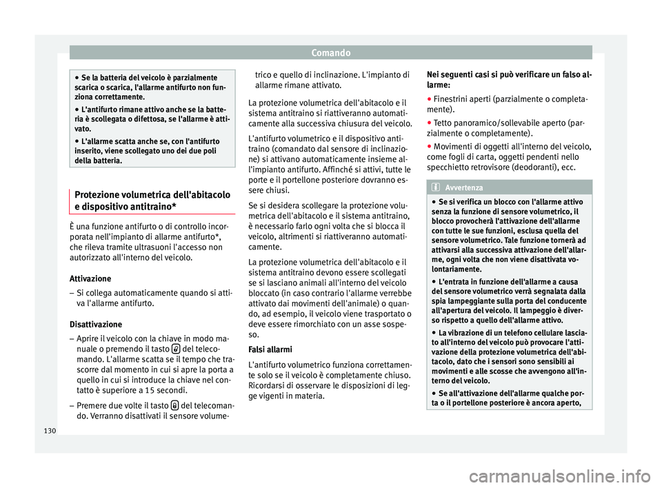 Seat Ateca 2016 Manuale del proprietario (in Italian) Comando
●
Se l a b
atteria del veicolo è parzialmente
scarica o scarica, l'allarme antifurto non fun-
ziona correttamente.
● L'antifurto rimane attivo anche se la batte-
ria è s
collega Seat Ateca 2016 Manuale del proprietario (in Italian) Comando
●
Se l a b
atteria del veicolo è parzialmente
scarica o scarica, l'allarme antifurto non fun-
ziona correttamente.
● L'antifurto rimane attivo anche se la batte-
ria è s
collega