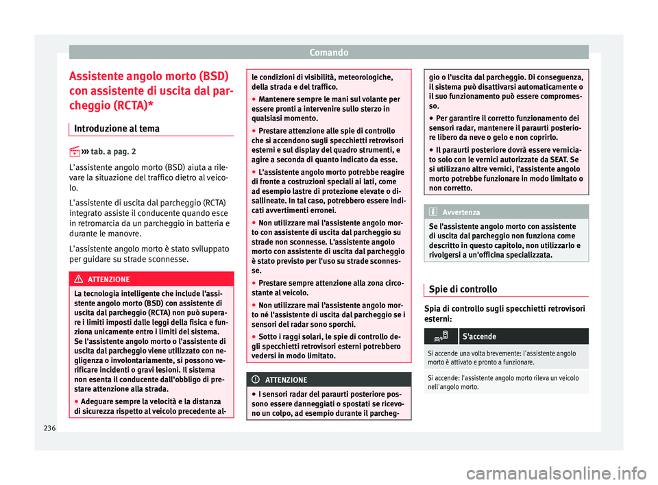 Seat Ateca 2016 Manuale del proprietario (in Italian) Comando
Assistente angolo morto (BSD)
c on a
ssistente di uscita dal par-
cheggio (RCTA)*
Introduzione al tema
› ›
›
tab. a pag. 2
L'assistente angolo morto (BSD) aiuta a rile-
vare Seat Ateca 2016 Manuale del proprietario (in Italian) Comando
Assistente angolo morto (BSD)
c on a
ssistente di uscita dal par-
cheggio (RCTA)*
Introduzione al tema
› ›
›
tab. a pag. 2
L'assistente angolo morto (BSD) aiuta a rile-
vare