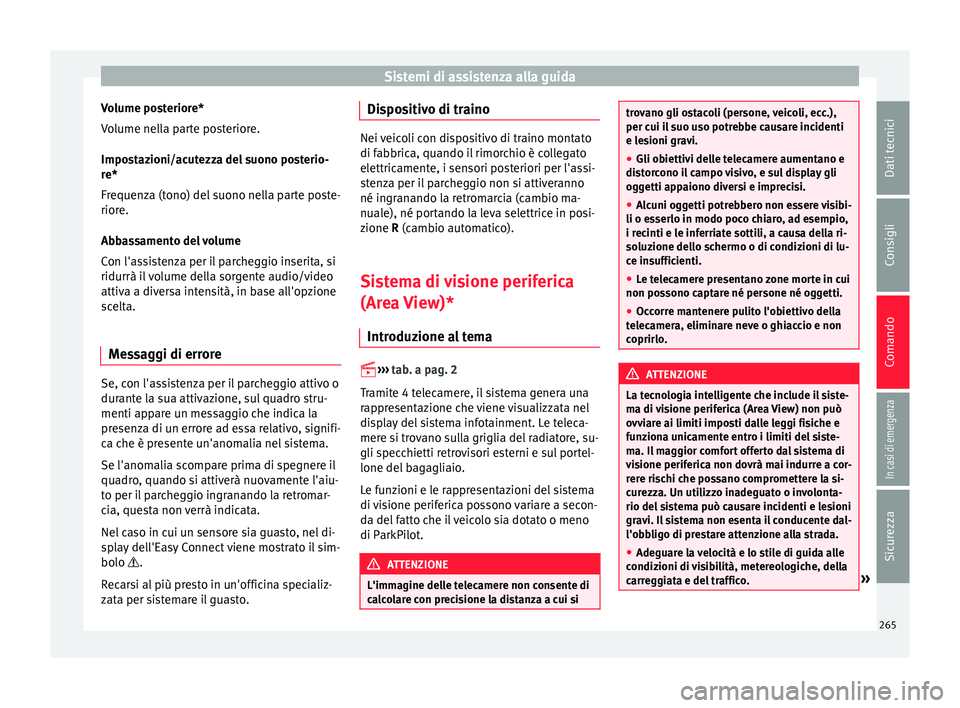 Seat Ateca 2016 Manuale del proprietario (in Italian) Sistemi di assistenza alla guida
Volume posteriore*
V o
lume nella parte posteriore.
Impostazioni/acutezza del suono posterio-
re*
Frequenza (tono) del suono nella parte poste-
riore.
Abbassamento del Seat Ateca 2016 Manuale del proprietario (in Italian) Sistemi di assistenza alla guida
Volume posteriore*
V o
lume nella parte posteriore.
Impostazioni/acutezza del suono posterio-
re*
Frequenza (tono) del suono nella parte poste-
riore.
Abbassamento del