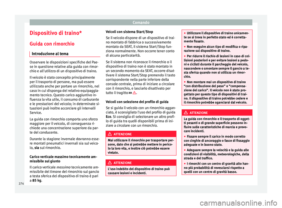 Seat Ateca 2016 Manuale del proprietario (in Italian) Comando
Dispositivo di traino*
Guid a c
on rimorchio
Introduzione al tema Osservare le disposizioni specifiche del Pae-
se in que
s
tione relative alla guida con rimor-
chio e all'utilizzo di un Seat Ateca 2016 Manuale del proprietario (in Italian) Comando
Dispositivo di traino*
Guid a c
on rimorchio
Introduzione al tema Osservare le disposizioni specifiche del Pae-
se in que
s
tione relative alla guida con rimor-
chio e all'utilizzo di un