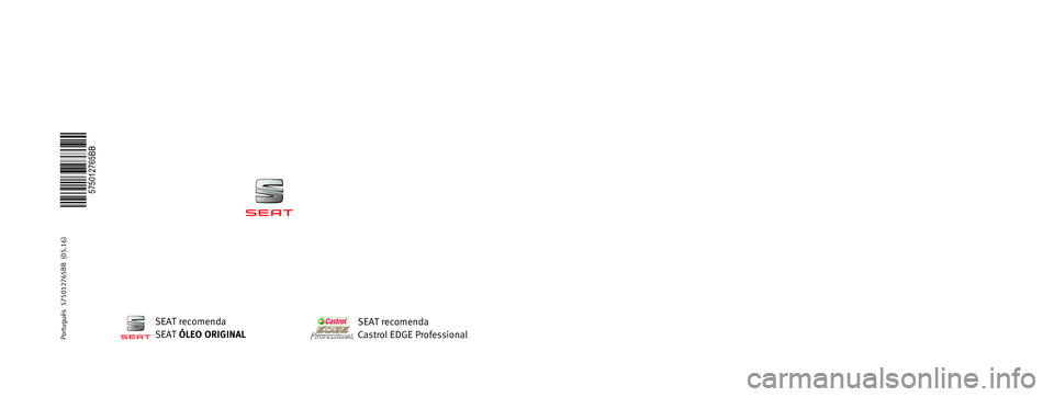 Seat Ateca 2016  Manual do proprietário (in Portuguese)  MANUAL DE  
INSTRUÇÕES
Ateca
575012765BB
Portugués  
575012765BB  (05.16)   
Ateca
    Portugués  (05.16)SEAT recomenda
SEAT  ÓLEO ORIGINAL
SEAT recomenda
Castrol EDGE Professional  