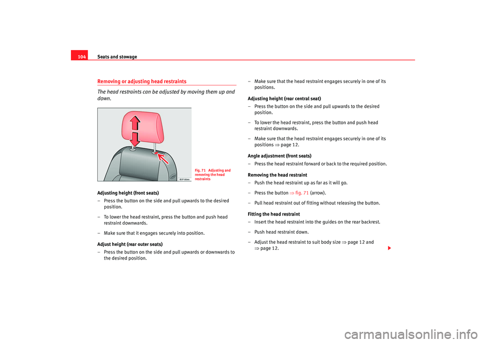 Seat Cordoba 2008 Owners Manual Seats and stowage
104Removing or adjust ing head restraints
The head restraints can be adjusted by moving them up and
down.Adjusting height (front seats)
– Press the button on the side and pull upw Seat Cordoba 2008 Owners Manual Seats and stowage
104Removing or adjust ing head restraints
The head restraints can be adjusted by moving them up and
down.Adjusting height (front seats)
– Press the button on the side and pull upw