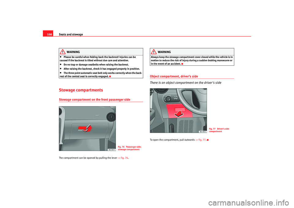 Seat Cordoba 2008 Owners Manual Seats and stowage
108
WARNING
•
Please be careful when folding back the backrest! Injuries can be
caused if the backrest is tilted without due care and attention.
•
Do no trap or damage seatbelts Seat Cordoba 2008 Owners Manual Seats and stowage
108
WARNING
•
Please be careful when folding back the backrest! Injuries can be
caused if the backrest is tilted without due care and attention.
•
Do no trap or damage seatbelts