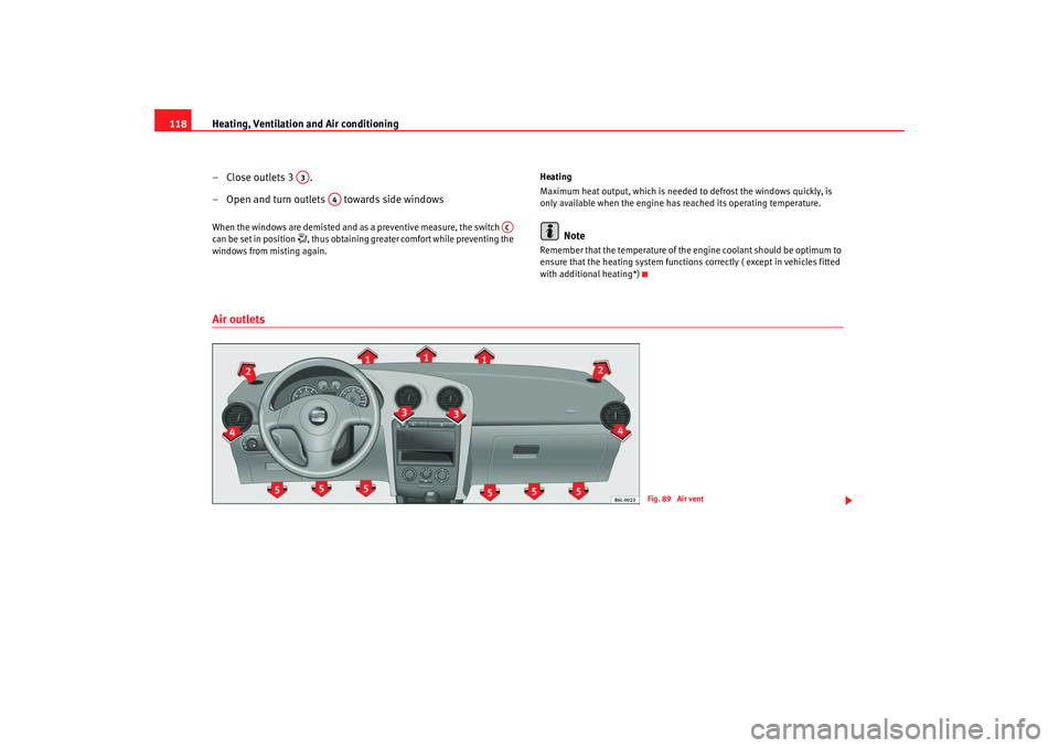 Seat Cordoba 2008 Owners Manual Heating, Ventilation and Air conditioning
118
– Close outlets 3 .
– Open and turn outlets towards side windowsWhen the windows are demisted and as a preventive measure, the switch
can be set Seat Cordoba 2008 Owners Manual Heating, Ventilation and Air conditioning
118
– Close outlets 3 .
– Open and turn outlets towards side windowsWhen the windows are demisted and as a preventive measure, the switch
can be set