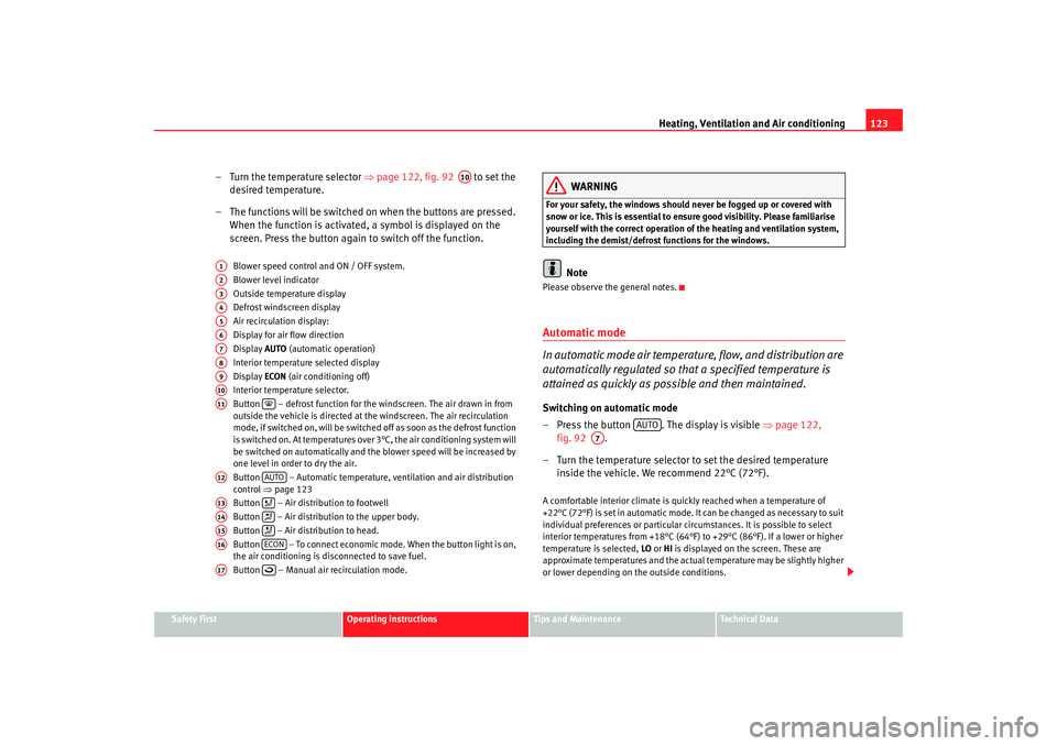 Seat Cordoba 2008  Owners Manual Heating, Ventilation and Air conditioning 123
Safety First
Operating instructions
Tips and Maintenance
Te c h n i c a l  D a t a
– Turn the temperature selector  ⇒page 122, fig. 92    to set the 
