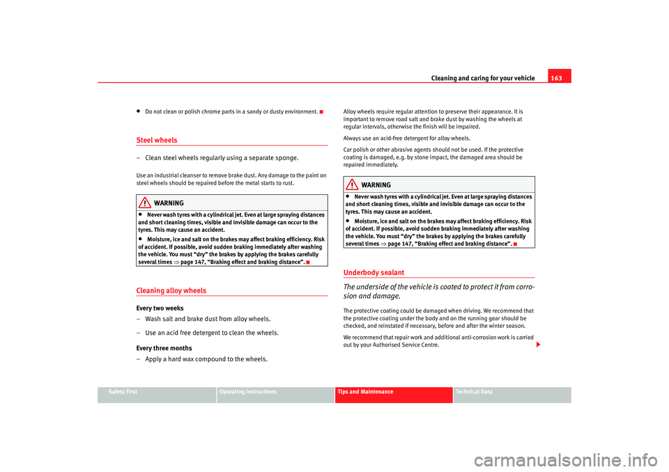 Seat Cordoba 2008  Owners Manual Cleaning and caring for your vehicle163
Safety First
Operating instructions
Tips and Maintenance
Te c h n i c a l  D a t a
•
Do not clean or polish chrome parts in a sandy or dusty environment.
Stee