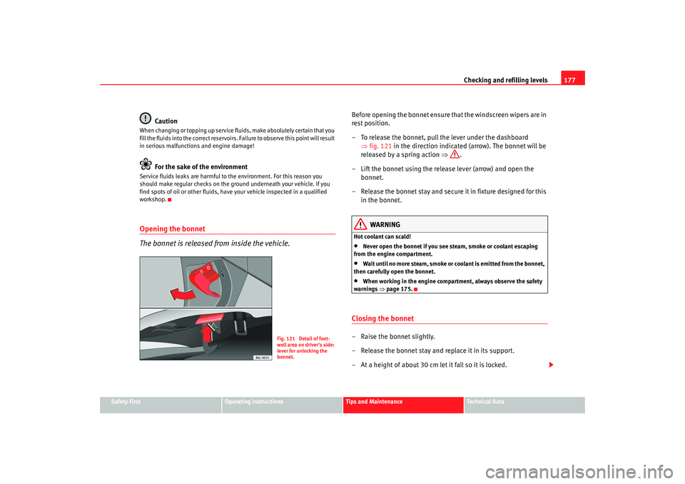 Seat Cordoba 2008 Owners Manual Checking and refilling levels177
Safety First
Operating instructions
Tips and Maintenance
Te c h n i c a l D a t a
Caution
When changing or topping up service fluids, make absolutely certain that you Seat Cordoba 2008 Owners Manual Checking and refilling levels177
Safety First
Operating instructions
Tips and Maintenance
Te c h n i c a l D a t a
Caution
When changing or topping up service fluids, make absolutely certain that you