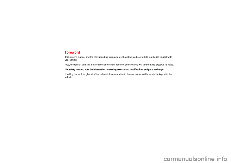 Seat Cordoba 2008  Owners Manual ForewordThis owners manual and the corresponding supplements should be read carefully to familiarise yourself with 
your vehicle.
Also, the regular care and maintenance and correct handling of the ve