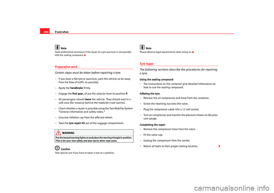 Seat Cordoba 2008 Owners Manual If and when
204
NoteSeek professional assistance if the repair of a tyre puncture is not possible
with the sealing compound.Preparation work
Certain steps must be taken before repairing a tyre.– If Seat Cordoba 2008 Owners Manual If and when
204
NoteSeek professional assistance if the repair of a tyre puncture is not possible
with the sealing compound.Preparation work
Certain steps must be taken before repairing a tyre.– If