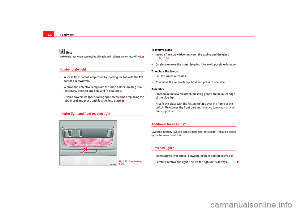 Seat Cordoba 2008 Owners Manual If and when
220
NoteMake sure that when assembling all seals and rubbers are correctly fitted.Number plate light– Release transparent lamp cover by levering the tab with the flat part of a screwdriv Seat Cordoba 2008 Owners Manual If and when
220
NoteMake sure that when assembling all seals and rubbers are correctly fitted.Number plate light– Release transparent lamp cover by levering the tab with the flat part of a screwdriv