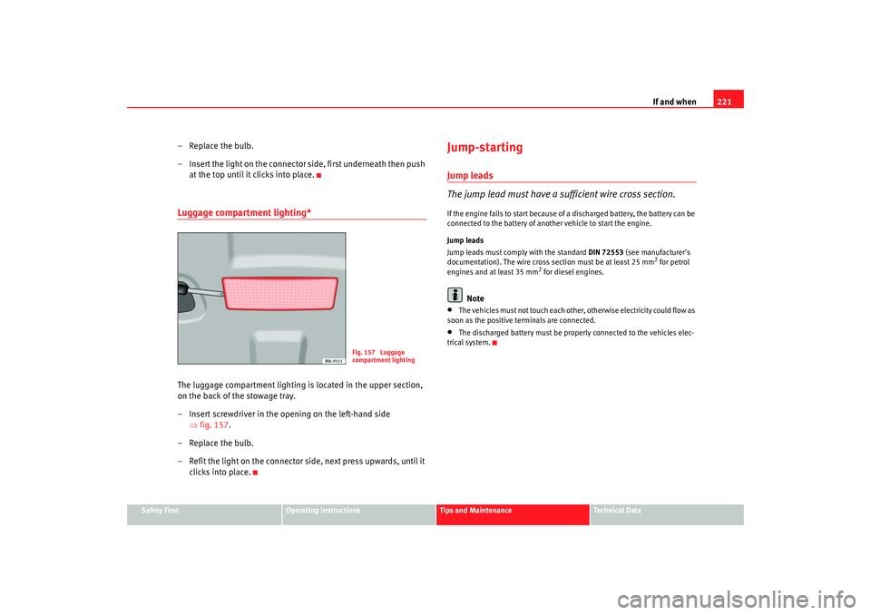 Seat Cordoba 2008 Owners Manual If and when221
Safety First
Operating instructions
Tips and Maintenance
Te c h n i c a l D a t a
–Replace the bulb.
– Insert the light on the connector side, first underneath then push
at the to Seat Cordoba 2008 Owners Manual If and when221
Safety First
Operating instructions
Tips and Maintenance
Te c h n i c a l D a t a
–Replace the bulb.
– Insert the light on the connector side, first underneath then push
at the to