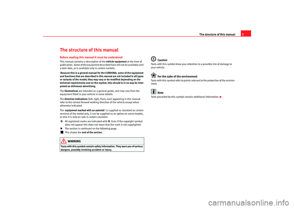 Seat Cordoba 2008  Owners Manual The structure of this manual5
The structure of this manualBefore reading this manual it must be understoodThis manual contains a description of the vehicle equipment at the time of 
publication. Some 