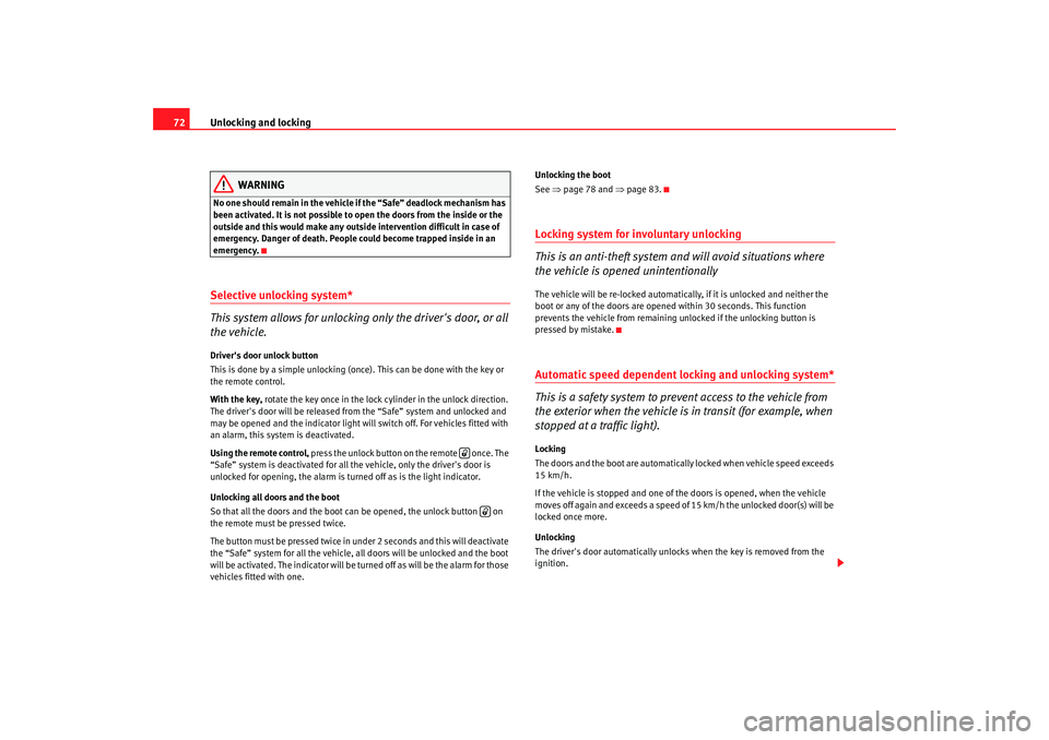 Seat Cordoba 2008 Manual PDF Unlocking and locking
72
WARNING
No one should remain in the vehicle if the “Safe” deadlock mechanism has
been activated. It is not possible to open the doors from the inside or the
outside and Seat Cordoba 2008 Manual PDF Unlocking and locking
72
WARNING
No one should remain in the vehicle if the “Safe” deadlock mechanism has
been activated. It is not possible to open the doors from the inside or the
outside and