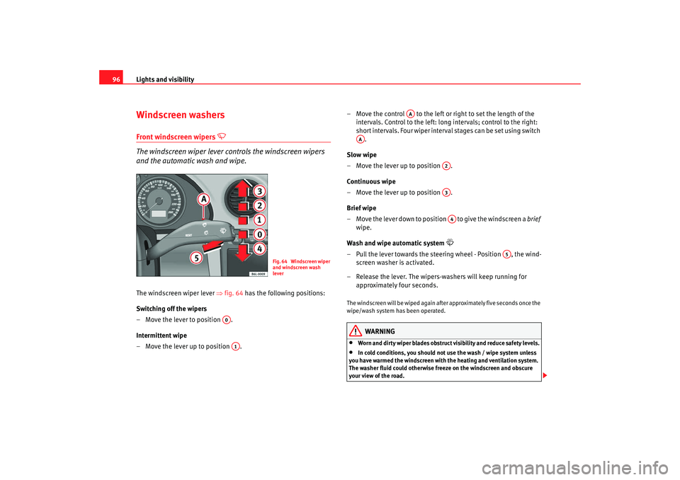 Seat Cordoba 2008 Owners Manual Lights and visibility
96Windscreen washersFront windscreen wipers
The windscreen wiper lever controls the windscreen wipers
and the automatic wash and wipe.
The windscreen wiper lever ⇒fig. Seat Cordoba 2008 Owners Manual Lights and visibility
96Windscreen washersFront windscreen wipers
The windscreen wiper lever controls the windscreen wipers
and the automatic wash and wipe.
The windscreen wiper lever ⇒fig.