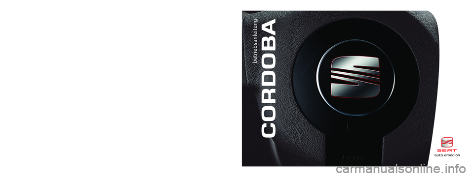 Seat Cordoba 2008 Betriebsanleitung (in German) CORDOBA
betriebsanleitung
Alemán 6L5012003DG (07.07) (GT9)auto emociónCordoba Alemán (07.07)auto emoción
6L5012003DG
Portada Manual CORDOBA 7/8/07 11:22 Página 2 Seat Cordoba 2008 Betriebsanleitung (in German) CORDOBA
betriebsanleitung
Alemán 6L5012003DG (07.07) (GT9)auto emociónCordoba Alemán (07.07)auto emoción
6L5012003DG
Portada Manual CORDOBA 7/8/07 11:22 Página 2