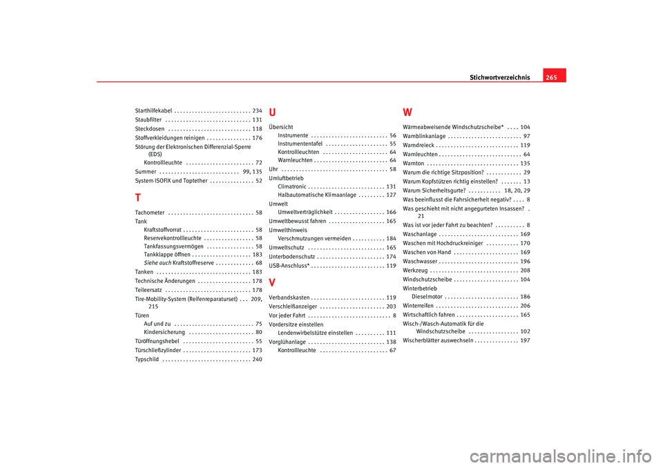 Seat Cordoba 2008  Betriebsanleitung (in German) Stichwortverzeichnis265
Starthilfekabel . . . . . . . . . . . . . . . . . . . . . . . . . . 234
Staubfilter  . . . . . . . . . . . . . . . . . . . . . . . . . . . . . 131
Steckdosen  . . . . . . . . .