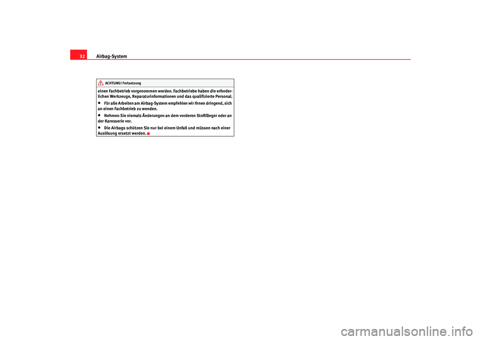 Seat Cordoba 2008  Betriebsanleitung (in German) Airbag-System
32einen Fachbetrieb vorgenommen werden. Fachbetriebe haben die erforder-
lichen Werkzeuge, Reparaturinformationen und das qualifizierte Personal.•
Für alle Arbeiten am Airbag-System e