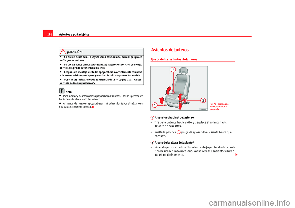 Seat Cordoba 2008 Manual del propietario (in Spanish) Asientos y portaobjetos
114
¡ATENCIÓN!
•
No circule nunca con el apoyacabezas desmontado, corre el peligro de
sufrir graves lesiones.
•
No circule nunca con los apoyacabezas traseros en posici Seat Cordoba 2008 Manual del propietario (in Spanish) Asientos y portaobjetos
114
¡ATENCIÓN!
•
No circule nunca con el apoyacabezas desmontado, corre el peligro de
sufrir graves lesiones.
•
No circule nunca con los apoyacabezas traseros en posici