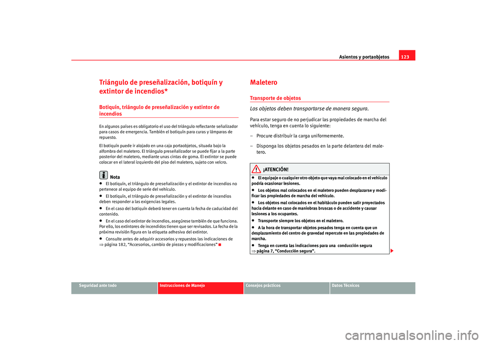 Seat Cordoba 2008 Manual del propietario (in Spanish) Asientos y portaobjetos123
Seguridad ante todo
Instrucciones de Manejo
Consejos prácticos
Datos Técnicos
Triángulo de preseñalización, botiquín y
extintor de incendios*Botiquín, triángulo de Seat Cordoba 2008 Manual del propietario (in Spanish) Asientos y portaobjetos123
Seguridad ante todo
Instrucciones de Manejo
Consejos prácticos
Datos Técnicos
Triángulo de preseñalización, botiquín y
extintor de incendios*Botiquín, triángulo de