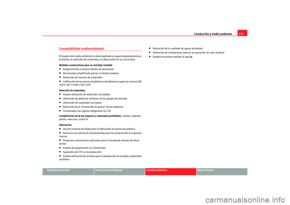 Seat Cordoba 2008 Manual del propietario (in Spanish) Conducción y medio ambiente171
Seguridad ante todo
Instrucciones de Manejo
Consejos prácticos
Datos Técnicos
Compatibilidad medioambientalEl respeto del medio ambiente ha desempeñado un papel prep Seat Cordoba 2008 Manual del propietario (in Spanish) Conducción y medio ambiente171
Seguridad ante todo
Instrucciones de Manejo
Consejos prácticos
Datos Técnicos
Compatibilidad medioambientalEl respeto del medio ambiente ha desempeñado un papel prep