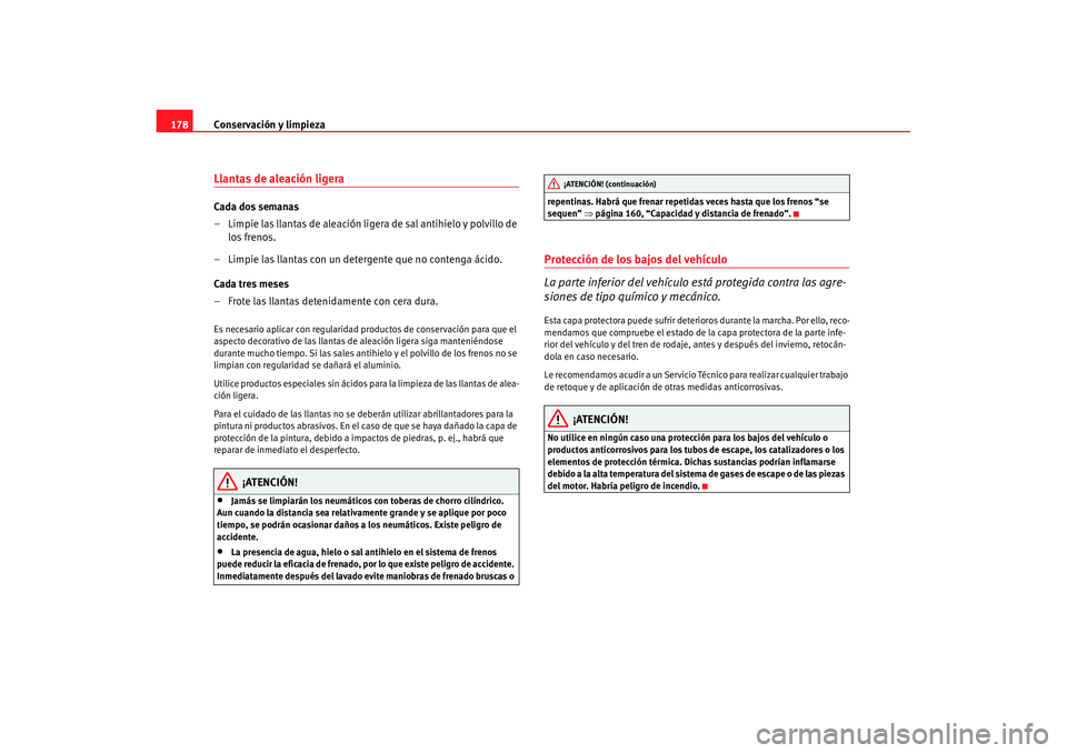 Seat Cordoba 2008 Manual del propietario (in Spanish) Conservación y limpieza
178Llantas de aleación ligeraCada dos semanas
– Limpie las llantas de aleación ligera de sal antihielo y polvillo de
los frenos.
– Limpie las llantas con un detergente Seat Cordoba 2008 Manual del propietario (in Spanish) Conservación y limpieza
178Llantas de aleación ligeraCada dos semanas
– Limpie las llantas de aleación ligera de sal antihielo y polvillo de
los frenos.
– Limpie las llantas con un detergente