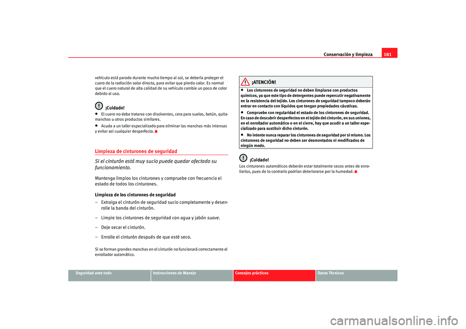 Seat Cordoba 2008 Manual del propietario (in Spanish) Conservación y limpieza181
Seguridad ante todo
Instrucciones de Manejo
Consejos prácticos
Datos Técnicos
vehículo está parado durante mucho tiem
po al sol, se debería proteger el
cuero de la ra Seat Cordoba 2008 Manual del propietario (in Spanish) Conservación y limpieza181
Seguridad ante todo
Instrucciones de Manejo
Consejos prácticos
Datos Técnicos
vehículo está parado durante mucho tiem
po al sol, se debería proteger el
cuero de la ra