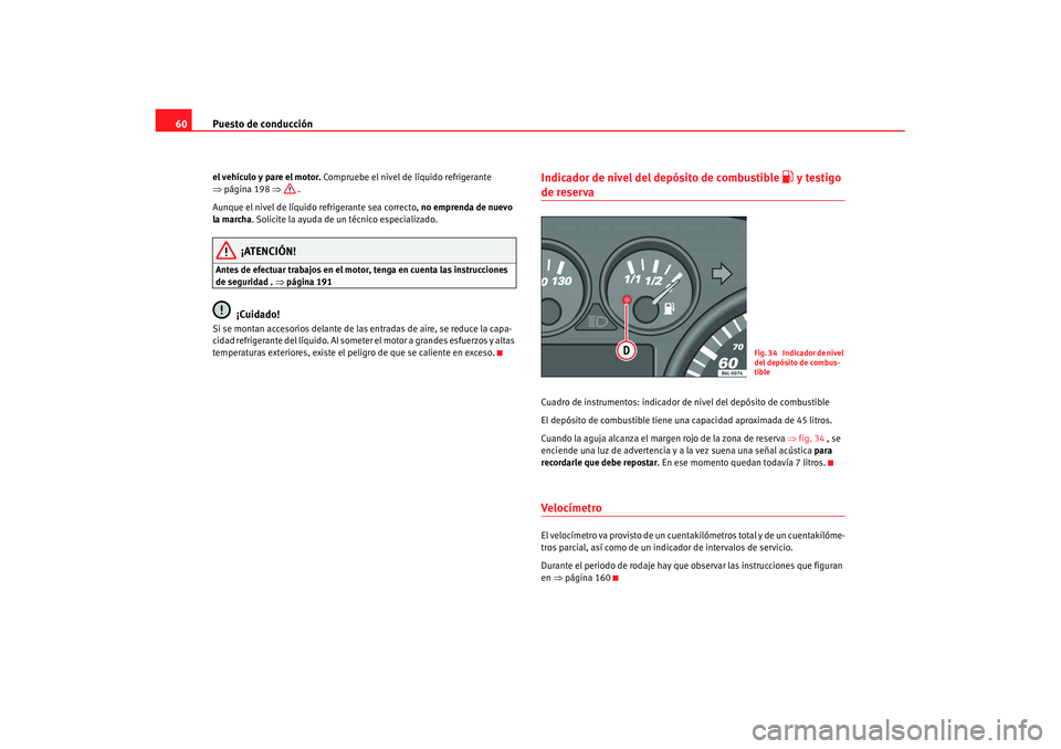 Seat Cordoba 2008 Manual del propietario (in Spanish) Puesto de conducción
60el vehículo y pare el motor. Compruebe el nivel de líquido refrigerante
⇒ página 198 ⇒ .
Aunque el nivel de líquido refrigerante sea correcto, no emprenda de nuevo Seat Cordoba 2008 Manual del propietario (in Spanish) Puesto de conducción
60el vehículo y pare el motor. Compruebe el nivel de líquido refrigerante
⇒ página 198 ⇒ .
Aunque el nivel de líquido refrigerante sea correcto, no emprenda de nuevo