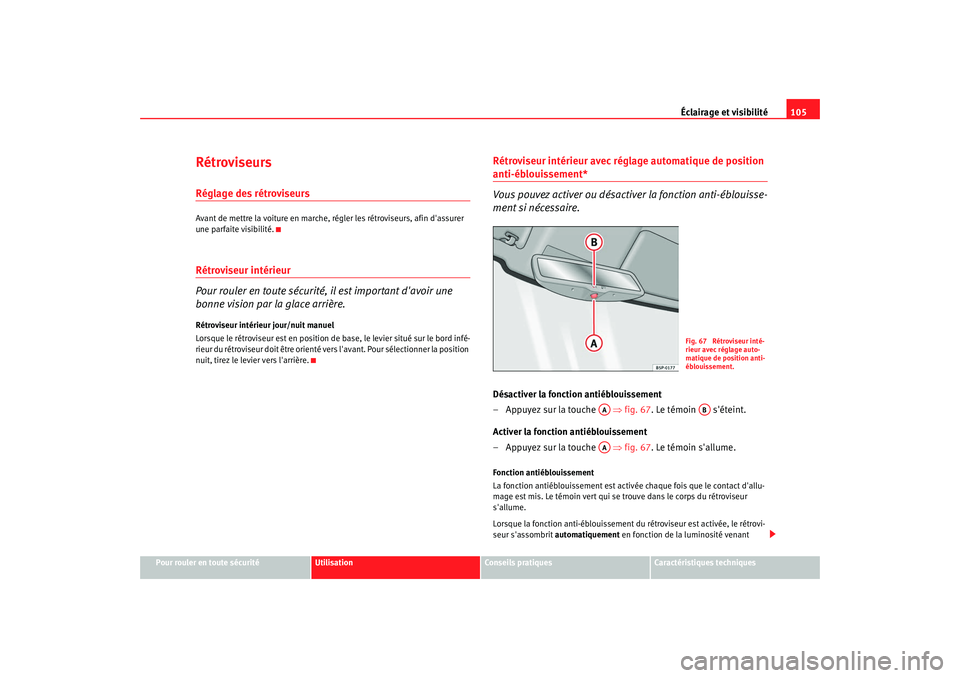 Seat Cordoba 2008 Manuel du propriétaire (in French) Éclairage et visibilité105
Pour rouler en toute sécurité
Utilisation
Conseils pratiques
Caractéristiques techniques
RétroviseursRéglage des rétroviseursAvant de mettre la voiture en marche, r Seat Cordoba 2008 Manuel du propriétaire (in French) Éclairage et visibilité105
Pour rouler en toute sécurité
Utilisation
Conseils pratiques
Caractéristiques techniques
RétroviseursRéglage des rétroviseursAvant de mettre la voiture en marche, r