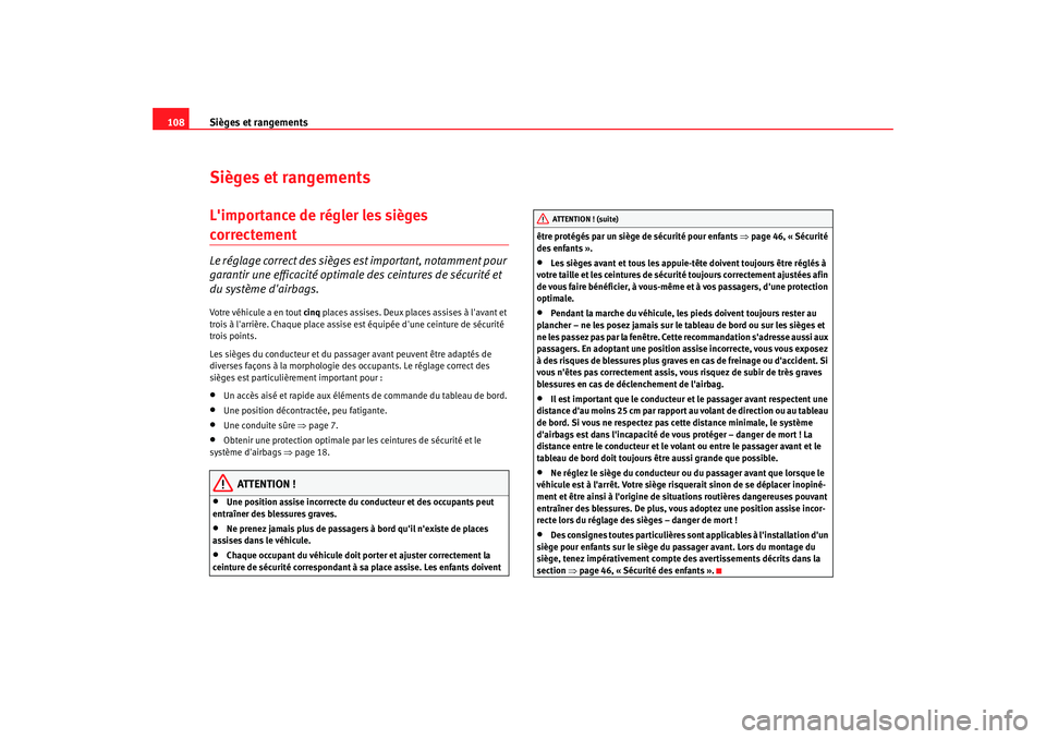 Seat Cordoba 2008 Manuel du propriétaire (in French) Sièges et rangements
108Sièges et rangementsLimportance de régler les sièges correctement Le réglage correct des sièges est important, notamment pour
garantir une efficacité optimale des cein Seat Cordoba 2008 Manuel du propriétaire (in French) Sièges et rangements
108Sièges et rangementsLimportance de régler les sièges correctement Le réglage correct des sièges est important, notamment pour
garantir une efficacité optimale des cein
