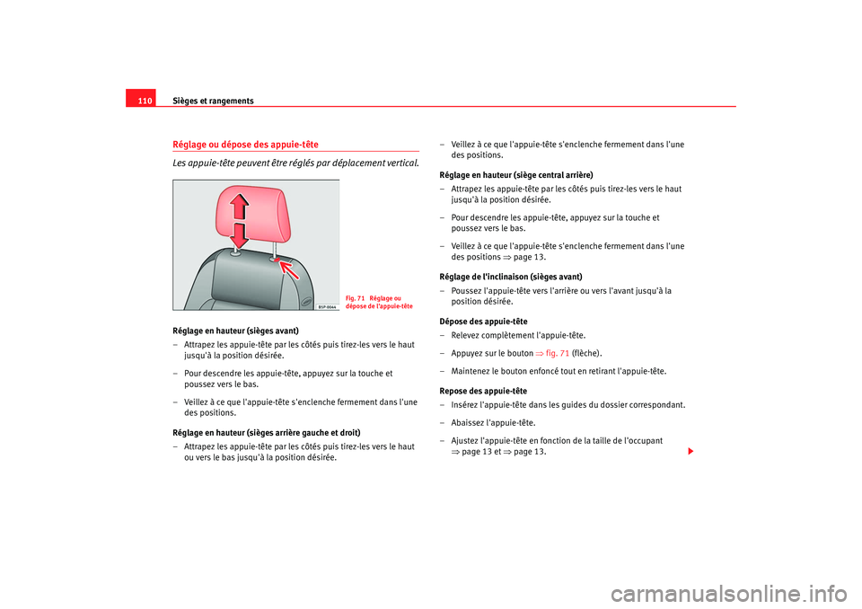 Seat Cordoba 2008 Manuel du propriétaire (in French) Sièges et rangements
110Réglage ou dépose des appuie-tête
Les appuie-tête peuvent être réglés par déplacement vertical.Réglage en hauteur (sièges avant)
– Attrapez les appuie-tête par le Seat Cordoba 2008 Manuel du propriétaire (in French) Sièges et rangements
110Réglage ou dépose des appuie-tête
Les appuie-tête peuvent être réglés par déplacement vertical.Réglage en hauteur (sièges avant)
– Attrapez les appuie-tête par le