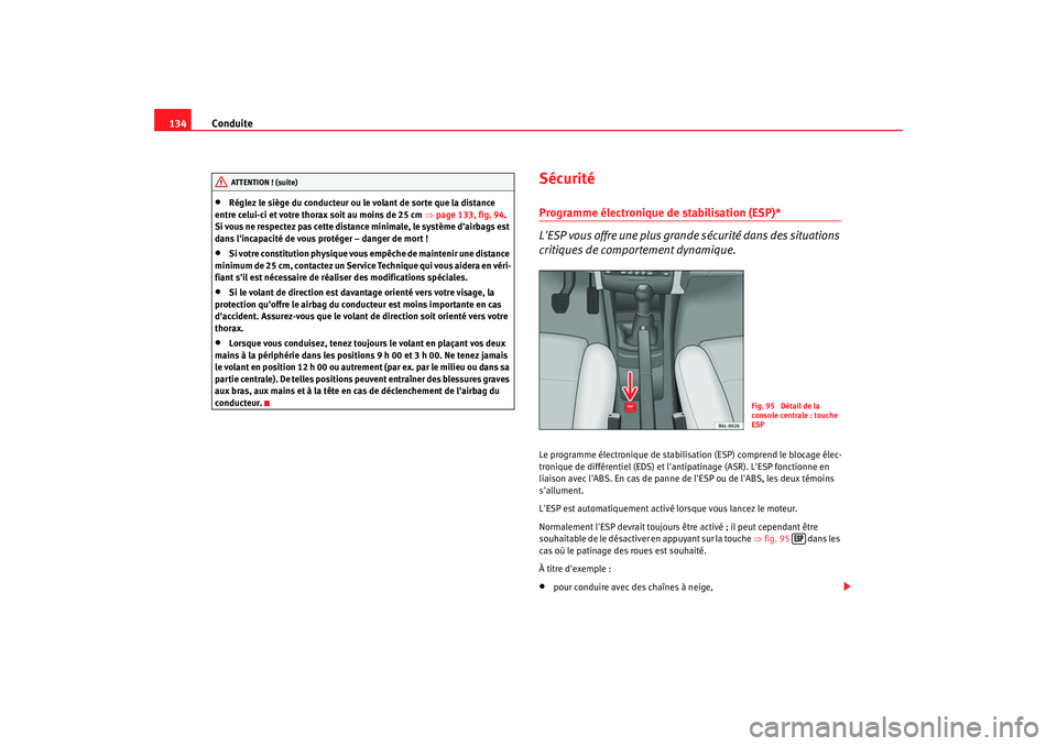 Seat Cordoba 2008  Manuel du propriétaire (in French)  Conduite
134•
Réglez le siège du conducteur ou le volant de sorte que la distance 
entre celui-ci et votre thorax soit au moins de 25 cm  ⇒page 133, fig. 94 . 
Si vous ne respectez pas cette dis