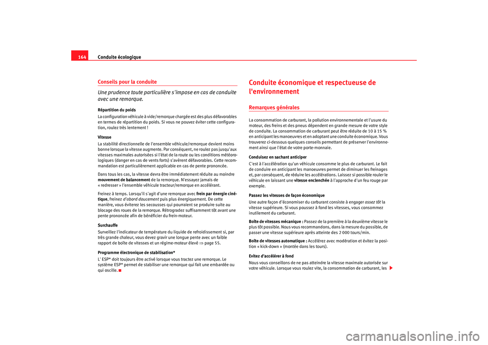 Seat Cordoba 2008  Manuel du propriétaire (in French)  Conduite écologique
164Conseils pour la conduite
Une prudence toute particulière simpose en cas de conduite 
avec une remorque.Répartition du poids
La configuration véhicule à vide/remorque char