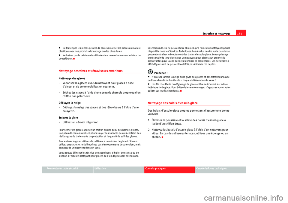 Seat Cordoba 2008 Manuel du propriétaire (in French) Entretien et nettoyage171
Pour rouler en toute sécurité
Utilisation
Conseils pratiques
Caractéristiques techniques
•
Ne traitez pas les pièces peintes de c ouleur mate et les pièces en matière Seat Cordoba 2008 Manuel du propriétaire (in French) Entretien et nettoyage171
Pour rouler en toute sécurité
Utilisation
Conseils pratiques
Caractéristiques techniques
•
Ne traitez pas les pièces peintes de c ouleur mate et les pièces en matière