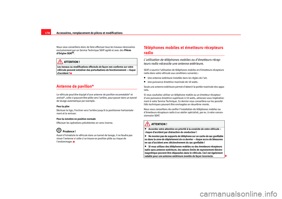 Seat Cordoba 2008 Manuel du propriétaire (in French) Accessoires, remplacement de pièces et modifications
178Nous vous conseillons donc de faire effectuer tous les travaux nécessaires
exclusivement par un Service Technique SEAT agréé et avec des Seat Cordoba 2008 Manuel du propriétaire (in French) Accessoires, remplacement de pièces et modifications
178Nous vous conseillons donc de faire effectuer tous les travaux nécessaires
exclusivement par un Service Technique SEAT agréé et avec des
