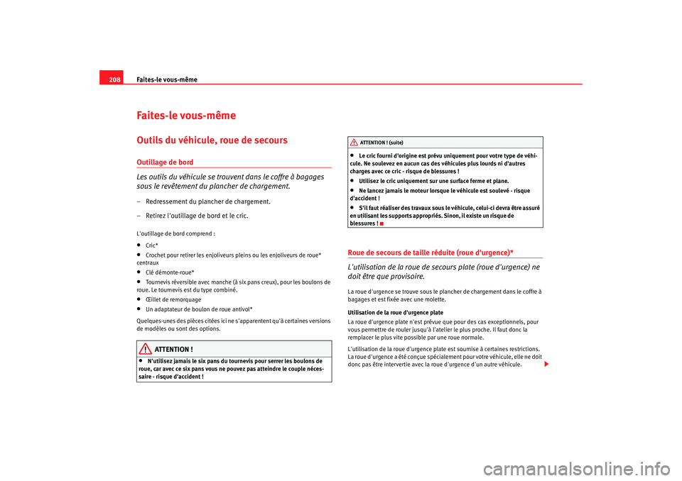 Seat Cordoba 2008 Manuel du propriétaire (in French) Faites-le vous-même
208Faites-le vous-mêmeOutils du véhicule, roue de secoursOutillage de bord
Les outils du véhicule se trou vent dans le coffre à bagages
sous le revêtement du plancher de cha Seat Cordoba 2008 Manuel du propriétaire (in French) Faites-le vous-même
208Faites-le vous-mêmeOutils du véhicule, roue de secoursOutillage de bord
Les outils du véhicule se trou vent dans le coffre à bagages
sous le revêtement du plancher de cha