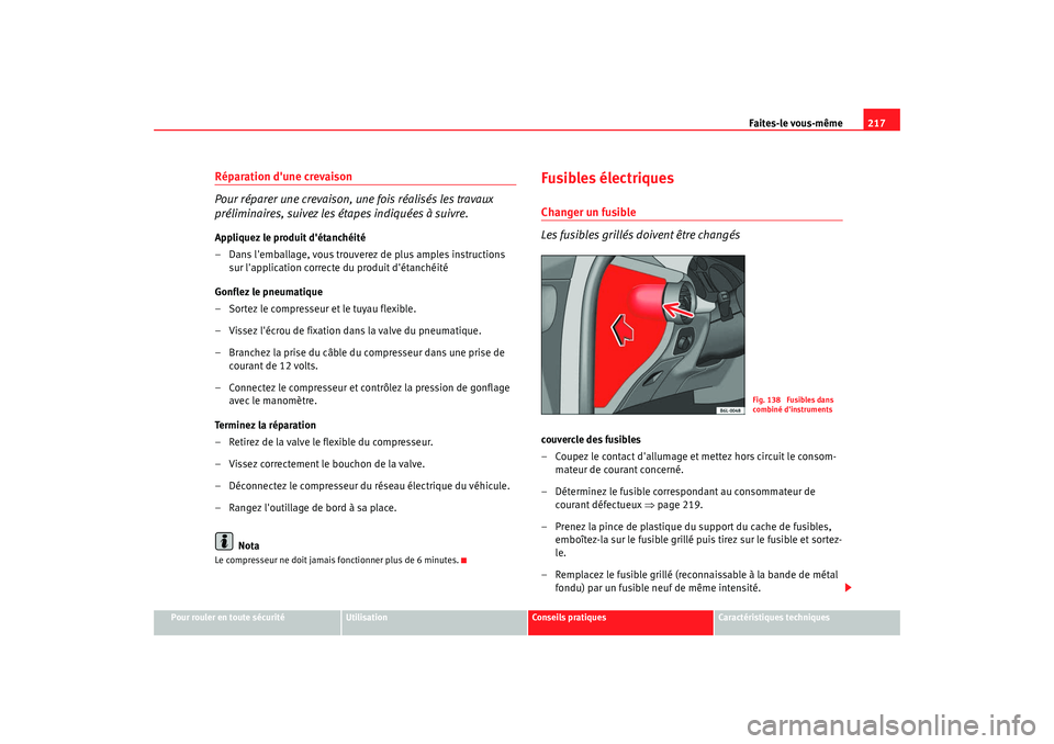 Seat Cordoba 2008 Manuel du propriétaire (in French) Faites-le vous-même217
Pour rouler en toute sécurité
Utilisation
Conseils pratiques
Caractéristiques techniques
Réparation dune crevaison
Pour réparer une crevaison, une fois réalisés les tra Seat Cordoba 2008 Manuel du propriétaire (in French) Faites-le vous-même217
Pour rouler en toute sécurité
Utilisation
Conseils pratiques
Caractéristiques techniques
Réparation dune crevaison
Pour réparer une crevaison, une fois réalisés les tra