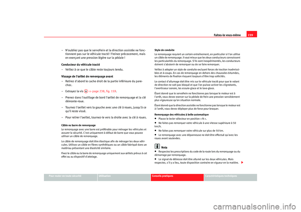 Seat Cordoba 2008 Manuel du propriétaire (in French) Faites-le vous-même239
Pour rouler en toute sécurité
Utilisation
Conseils pratiques
Caractéristiques techniques
– Noubliez pas que le servofrein et la direction assistée ne fonc-
tionnent pas Seat Cordoba 2008 Manuel du propriétaire (in French) Faites-le vous-même239
Pour rouler en toute sécurité
Utilisation
Conseils pratiques
Caractéristiques techniques
– Noubliez pas que le servofrein et la direction assistée ne fonc-
tionnent pas