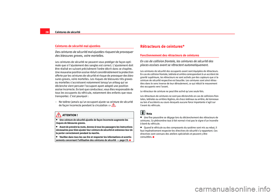 Seat Cordoba 2008 Manuel du propriétaire (in French) Ceintures de sécurité
28Ceintures de sécurité mal ajustées
Des ceintures de sécurité mal aj ustées risquent de provoquer
des blessures graves, voire mortelles.Les ceintures de sécurité ne p Seat Cordoba 2008 Manuel du propriétaire (in French) Ceintures de sécurité
28Ceintures de sécurité mal ajustées
Des ceintures de sécurité mal aj ustées risquent de provoquer
des blessures graves, voire mortelles.Les ceintures de sécurité ne p