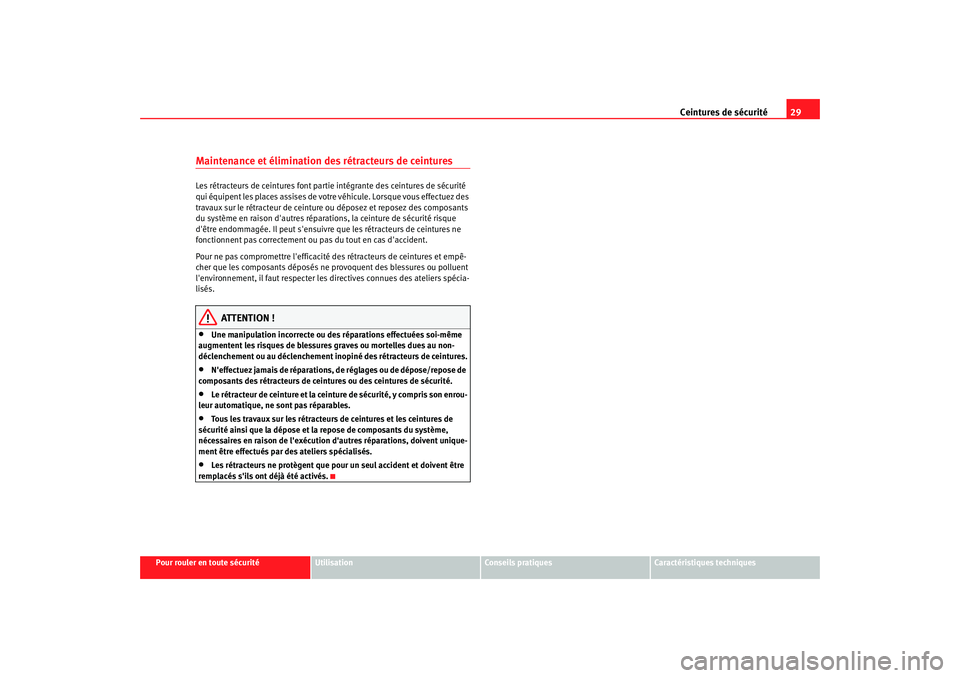 Seat Cordoba 2008 Manuel du propriétaire (in French) Ceintures de sécurité29
Pour rouler en toute sécurité
Utilisation
Conseils pratiques
Caractéristiques techniques
Maintenance et élimination des rétracteurs de ceinturesLes rétracteurs de ceint Seat Cordoba 2008 Manuel du propriétaire (in French) Ceintures de sécurité29
Pour rouler en toute sécurité
Utilisation
Conseils pratiques
Caractéristiques techniques
Maintenance et élimination des rétracteurs de ceinturesLes rétracteurs de ceint