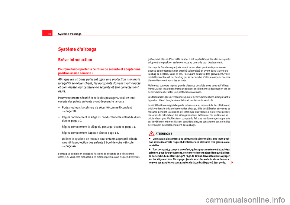 Seat Cordoba 2008 Manuel du propriétaire (in French) Système dairbags
30Système dairbagsBrève introductionPourquoi faut-il porter la ceinture de sécurité et adopter une position assise correcte ?
Afin que les airbags puissent of frir une protecti Seat Cordoba 2008 Manuel du propriétaire (in French) Système dairbags
30Système dairbagsBrève introductionPourquoi faut-il porter la ceinture de sécurité et adopter une position assise correcte ?
Afin que les airbags puissent of frir une protecti