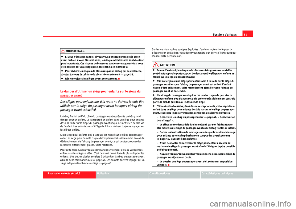 Seat Cordoba 2008 Manuel du propriétaire (in French) Système dairbags31
Pour rouler en toute sécurité
Utilisation
Conseils pratiques
Caractéristiques techniques
•
Si vous nêtes pas sanglé, si vous vous penchez sur les côtés ou en
avant ou b Seat Cordoba 2008 Manuel du propriétaire (in French) Système dairbags31
Pour rouler en toute sécurité
Utilisation
Conseils pratiques
Caractéristiques techniques
•
Si vous nêtes pas sanglé, si vous vous penchez sur les côtés ou en
avant ou b