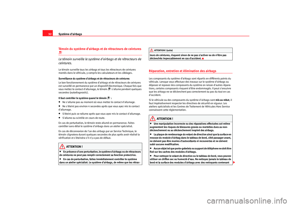 Seat Cordoba 2008 Manuel du propriétaire (in French) Système dairbags
32Témoin du système dairbags et de rétracteurs de ceintures Le témoin surveille le système dairbags et de rétracteurs de
ceintures.Le témoin surveille tous les airbags Seat Cordoba 2008 Manuel du propriétaire (in French) Système dairbags
32Témoin du système dairbags et de rétracteurs de ceintures Le témoin surveille le système dairbags et de rétracteurs de
ceintures.Le témoin surveille tous les airbags